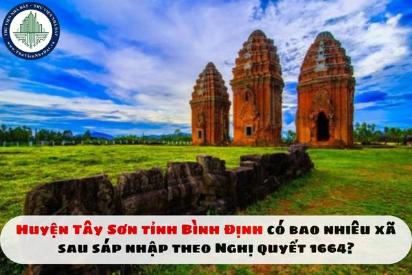 Huyện Tây Sơn tỉnh Bình Định có bao nhiêu xã sau sáp nhập theo Nghị quyết 1664?