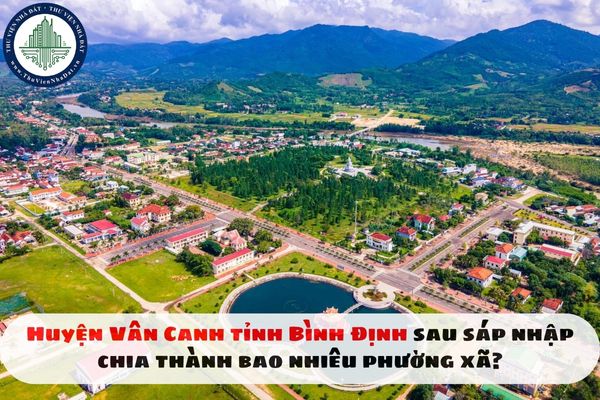 Huyện Vân Canh tỉnh Bình Định sau sáp nhập chia thành bao nhiêu phường xã?