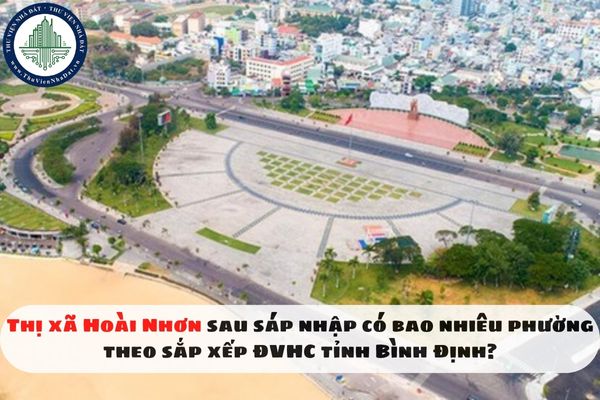 Thị xã Hoài Nhơn sau sáp nhập có bao nhiêu phường theo sắp xếp ĐVHC tỉnh Bình Định?