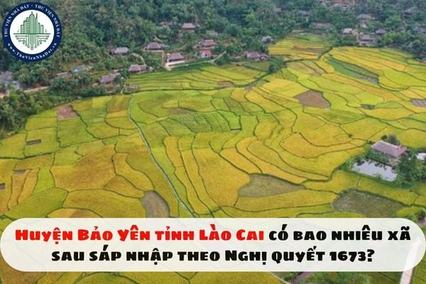 Huyện Bảo Yên tỉnh Lào Cai có bao nhiêu xã sau sáp nhập theo Nghị quyết 1673?