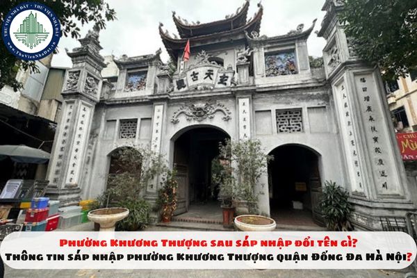 Phường Khương Thượng sau sáp nhập đổi tên gì? Thông tin sáp nhập phường Khương Thượng quận Đống Đa Hà Nội?