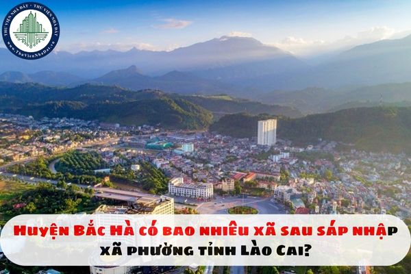 Huyện Bắc Hà có bao nhiêu xã sau sáp nhập xã phường tỉnh Lào Cai?