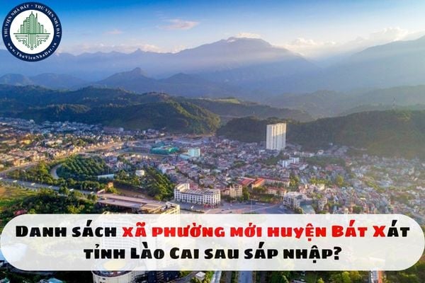 Danh sách xã phường mới huyện Bát Xát tỉnh Lào Cai sau sáp nhập?