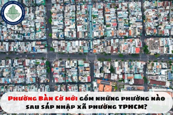 Phường Bàn Cờ mới gồm những phường nào sau sáp nhập xã phường TPHCM?