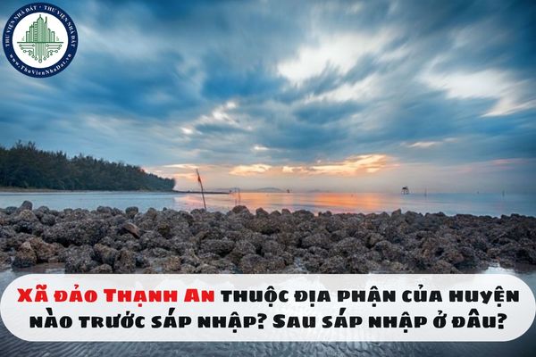 Xã đảo Thạnh An thuộc địa phận của huyện nào trước sáp nhập? Sau sáp nhập ở đâu?