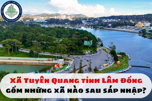Xã Tuyên Quang tỉnh Lâm Đồng gồm những xã nào sau sáp nhập?