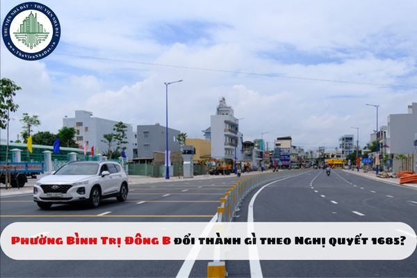 Phường Bình Trị Đông B đổi thành gì theo Nghị quyết 1685?