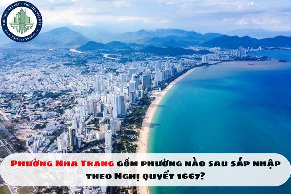Phường Nha Trang gồm phường nào sau sáp nhập theo Nghị quyết 1667?