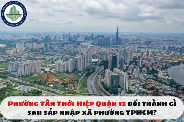 Phường Tân Thới Hiệp Quận 12 đổi thành gì sau sáp nhập xã phường TPHCM?