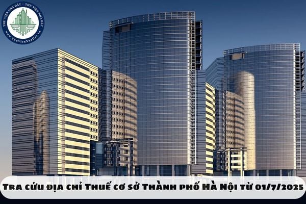 Tra cứu địa chỉ Thuế cơ sở Thành phố Hà Nội từ 01/7/2025