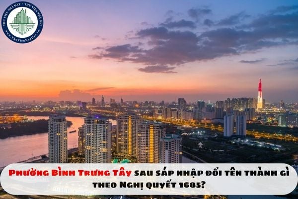Phường Bình Trưng Tây sau sáp nhập đổi tên thành gì theo Nghị quyết 1685?