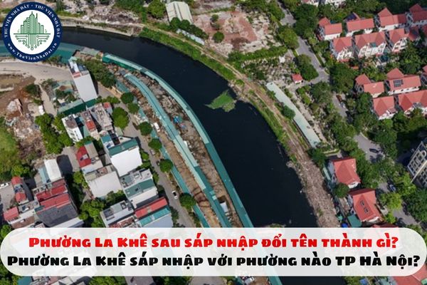 Phường La Khê sau sáp nhập đổi tên thành gì? Phường La Khê sáp nhập với phường nào TP Hà Nội?