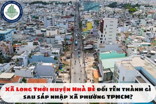 Xã Long Thới huyện Nhà Bè đổi tên thành gì sau sáp nhập xã phường TPHCM?