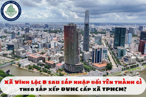 Xã Vĩnh Lộc B sau sáp nhập đổi tên thành gì theo sắp xếp ĐVHC cấp xã TPHCM?