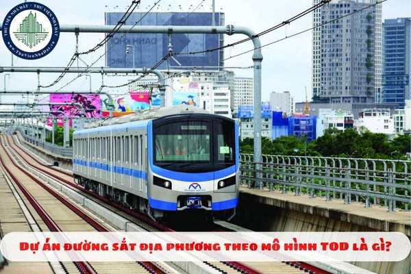 Dự án đường sắt địa phương theo mô hình TOD là gì?