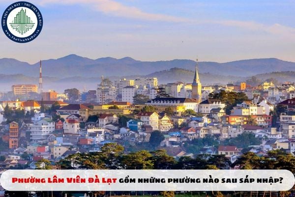 Phường Lâm Viên Đà Lạt gồm những phường nào sau sáp nhập?