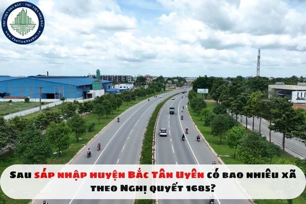 Sau sáp nhập huyện Bắc Tân Uyên có bao nhiêu xã theo Nghị quyết 1685?