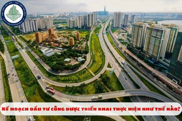 Kế hoạch đầu tư công được triển khai thực hiện như thế nào?