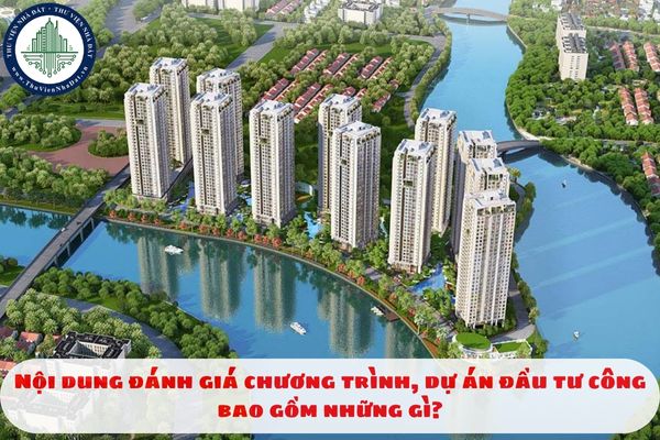 Nội dung đánh giá chương trình, dự án đầu tư công bao gồm những gì?