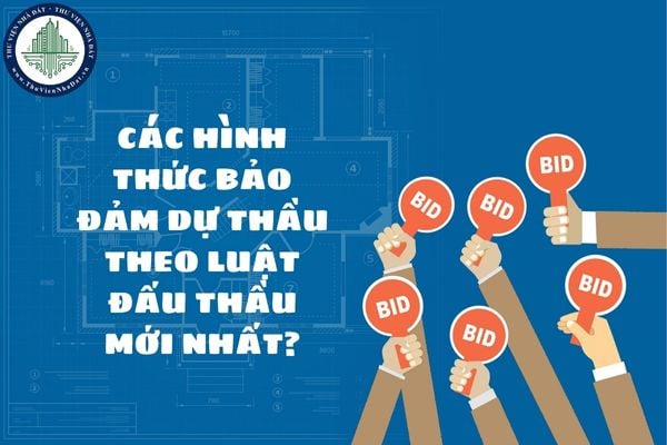 Các hình thức bảo đảm dự thầu theo Luật Đấu thầu mới nhất?