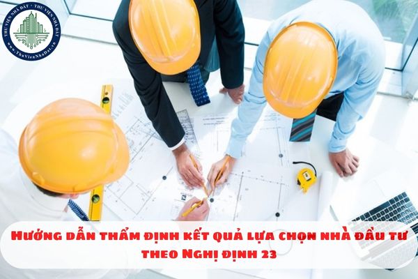 Hướng dẫn thẩm định kết quả lựa chọn nhà đầu tư theo Nghị định 23