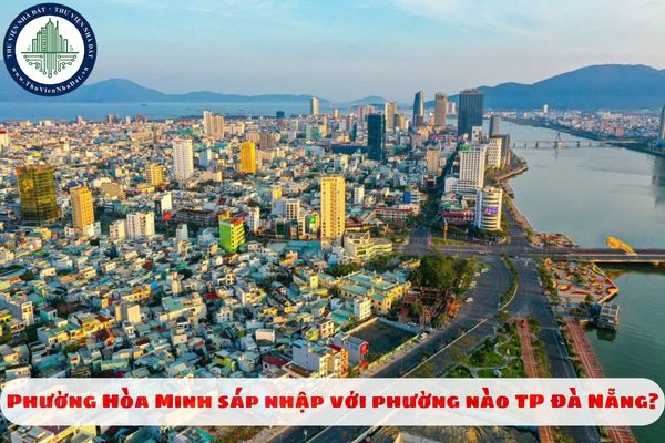 Phường Hòa Minh sáp nhập với phường nào TP Đà Nẵng?