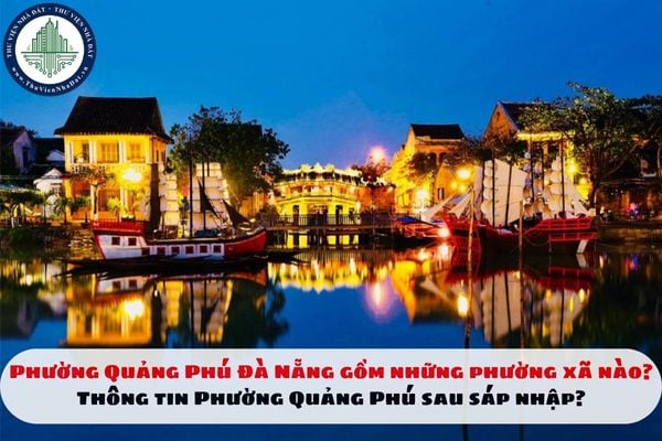 Phường Quảng Phú Đà Nẵng gồm những phường xã nào? Thông tin Phường Quảng Phú sau sáp nhập?