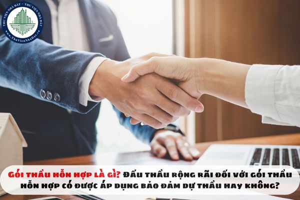 Gói thầu hỗn hợp là gì? Đấu thầu rộng rãi đối với gói thầu hỗn hợp có được áp dụng bảo đảm dự thầu hay không?