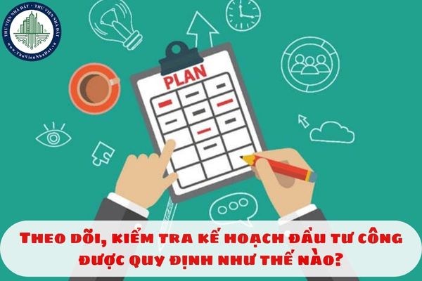Theo dõi, kiểm tra kế hoạch đầu tư công được quy định như thế nào?