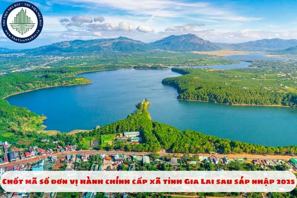 Chốt mã số đơn vị hành chính cấp xã tỉnh Gia Lai sau sáp nhập 2025