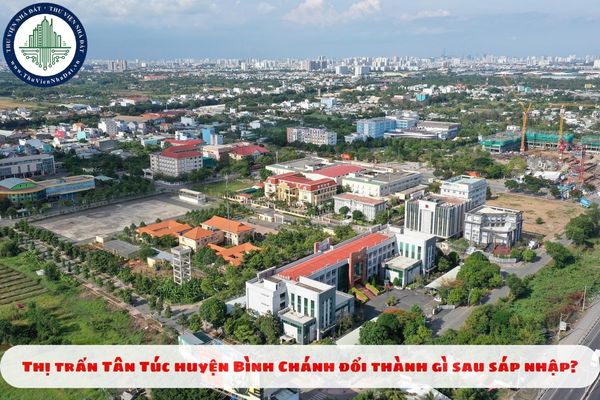 Thị trấn Tân Túc huyện Bình Chánh đổi thành gì sau sáp nhập?