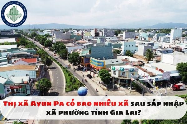 Thị xã Ayun Pa có bao nhiêu xã sau sáp nhập xã phường tỉnh Gia Lai?