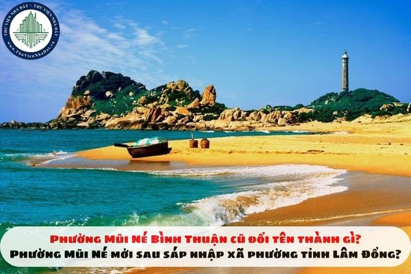 Phường Mũi Né Bình Thuận cũ đổi tên thành gì? Phường Mũi Né mới sau sáp nhập xã phường tỉnh Lâm Đồng?