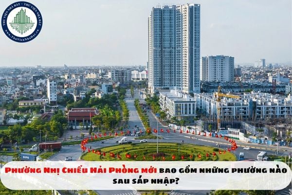 Phường Nhị Chiểu Hải Phòng mới sau sáp nhập bao gồm những phường nào?
