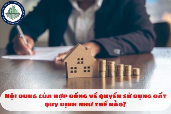 Nội dung của hợp đồng về quyền sử dụng đất quy định như thế nào?
