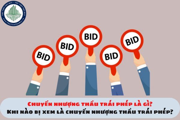 Chuyển nhượng thầu trái phép là gì? Khi nào bị xem là chuyển nhượng thầu trái phép?