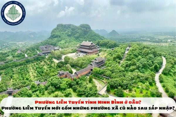 Phường Liêm Tuyền tỉnh Ninh Bình ở đâu? Phường Liêm Tuyền mới gồm những phường xã cũ nào sau sáp nhập?