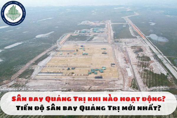 Sân bay Quảng Trị khi nào hoạt động? Tiến độ sân bay Quảng Trị mới nhất?