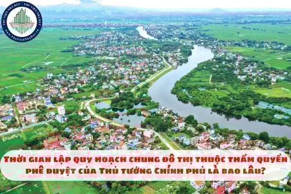 Thời gian lập quy hoạch chung đô thị thuộc thẩm quyền phê duyệt của Thủ tướng Chính phủ là bao lâu?