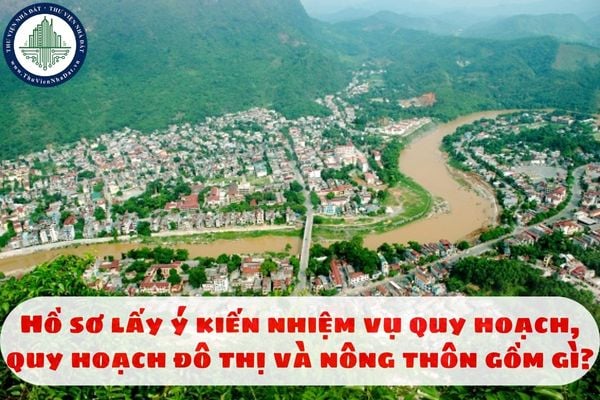Hồ sơ lấy ý kiến nhiệm vụ quy hoạch, quy hoạch đô thị và nông thôn gồm gì?
