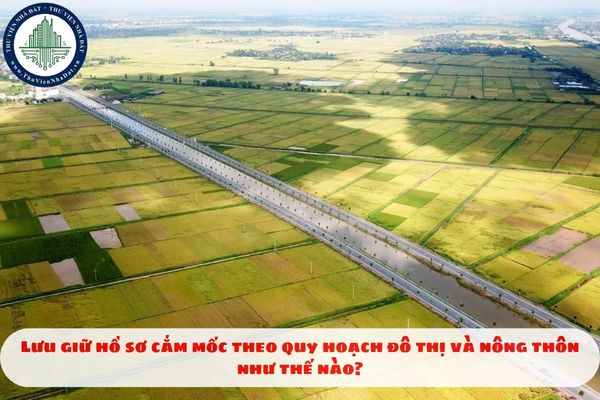 Lưu giữ hồ sơ cắm mốc theo quy hoạch đô thị và nông thôn như thế nào?