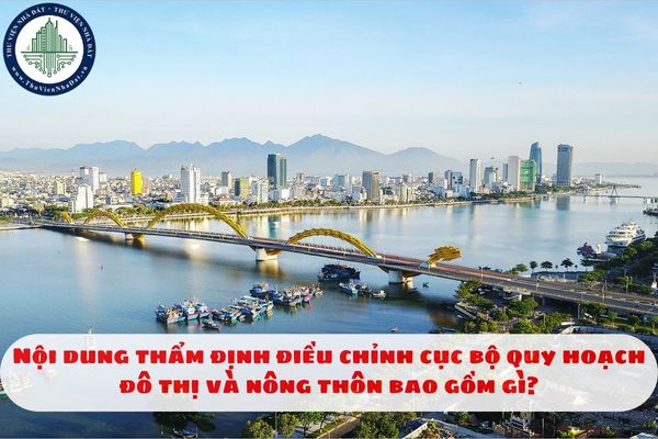 Nội dung thẩm định điều chỉnh cục bộ quy hoạch đô thị và nông thôn bao gồm gì?