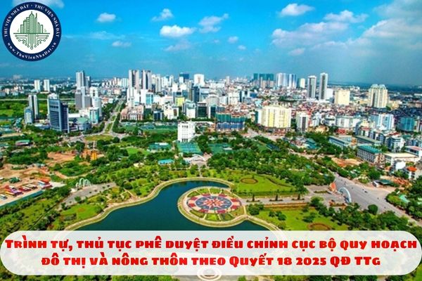 Trình tự, thủ tục phê duyệt điều chỉnh cục bộ quy hoạch đô thị và nông thôn theo Quyết 18 2025 QĐ TTg