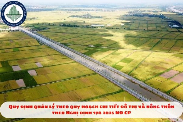 Quy định quản lý theo quy hoạch chi tiết đô thị và nông thôn theo Nghị định 178 2025 NĐ CP