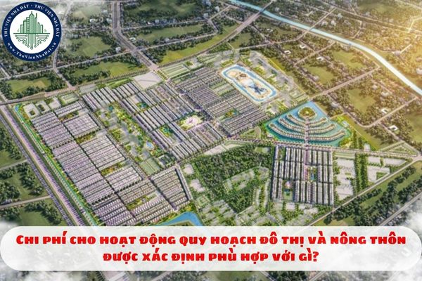 Chi phí cho hoạt động quy hoạch đô thị và nông thôn được xác định phù hợp với gì?