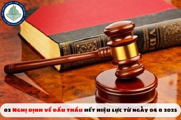 02 Nghị định về đấu thầu hết hiệu lực từ ngày 04 8 2025