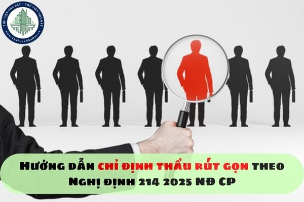 Hướng dẫn chỉ định thầu rút gọn theo Nghị định 214 2025 NĐ CP