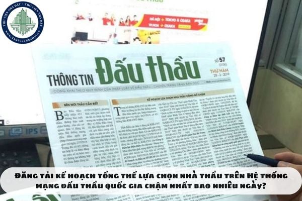 Đăng tải kế hoạch tổng thể lựa chọn nhà thầu trên Hệ thống mạng đấu thầu quốc gia chậm nhất bao nhiêu ngày?