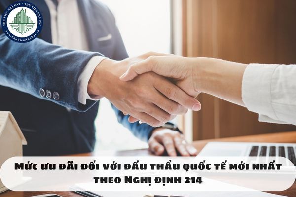 Mức ưu đãi đối với đấu thầu quốc tế mới nhất theo Nghị định 214