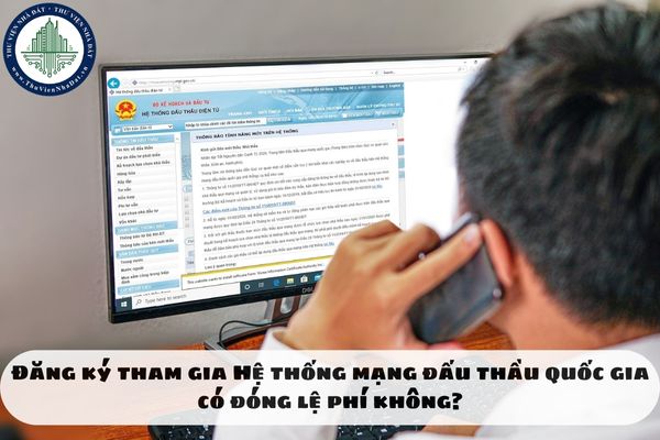 Đăng ký tham gia Hệ thống mạng đấu thầu quốc gia có đóng lệ phí không?